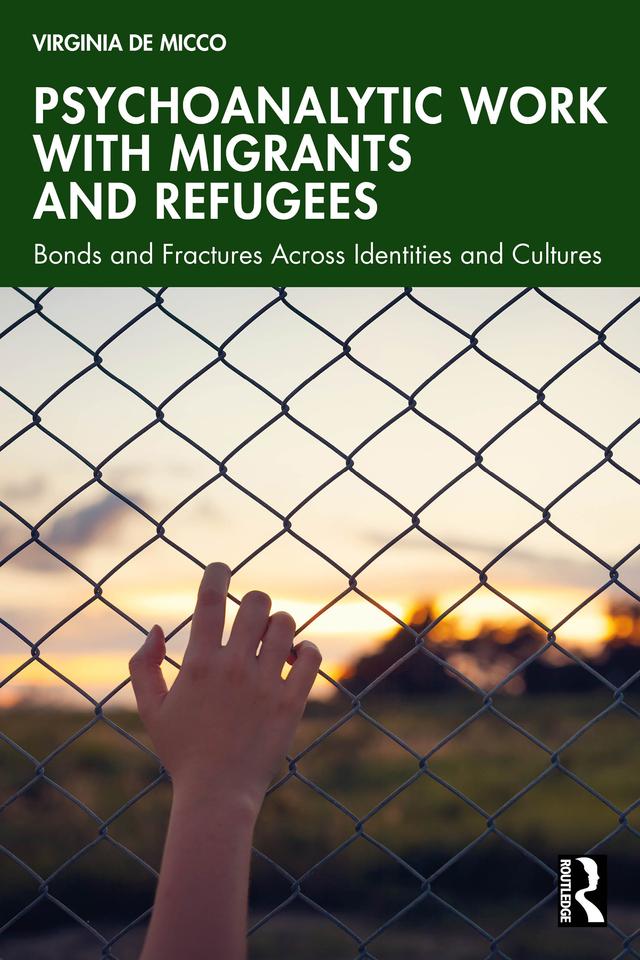 Psychoanalytic Work with Migrants and Refugees by Virginia De Micco