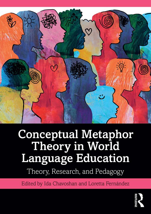 Conceptual Metaphor Theory in World Language Education by Ida Chavoshan, Loretta Fernández