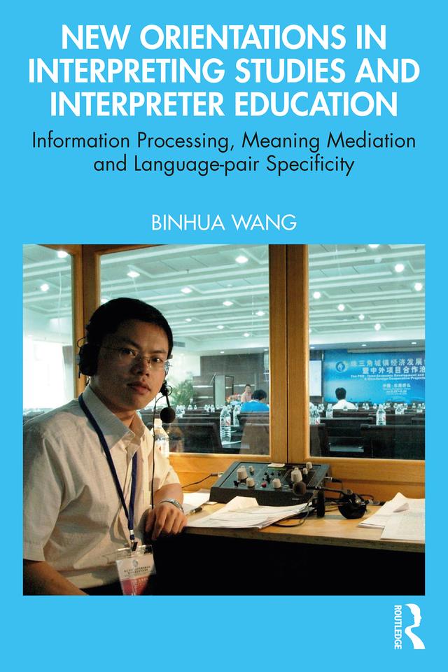 New Orientations in Interpreting Studies and Interpreter Education by Binhua Wang