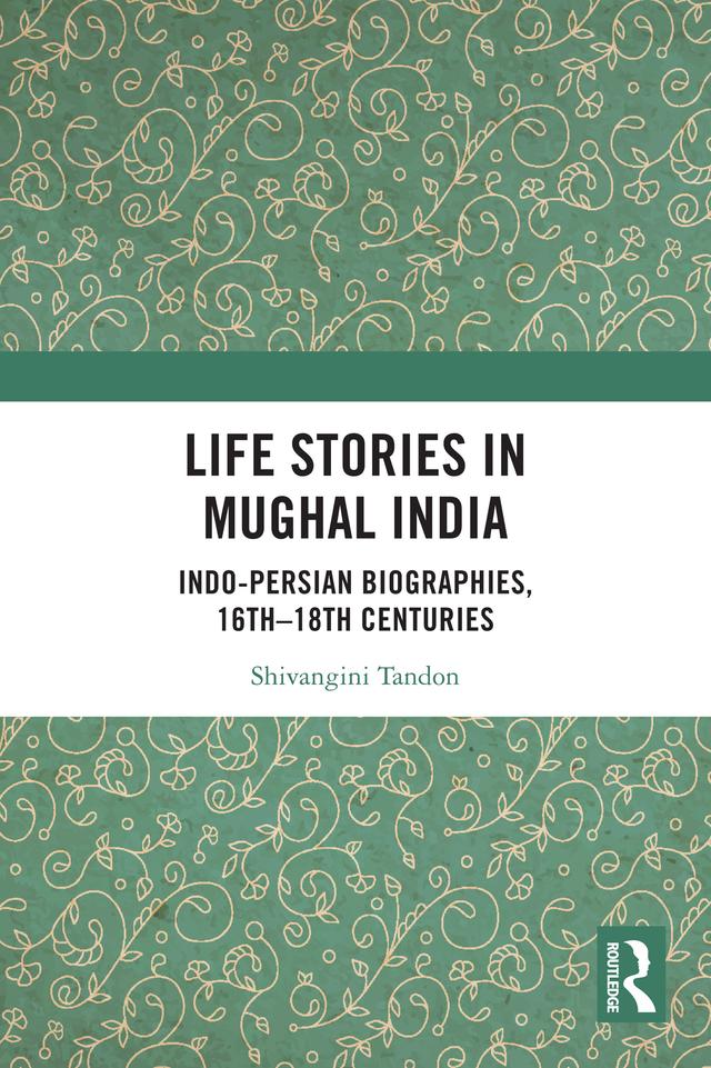 Life Stories in Mughal India by Shivangini Tandon