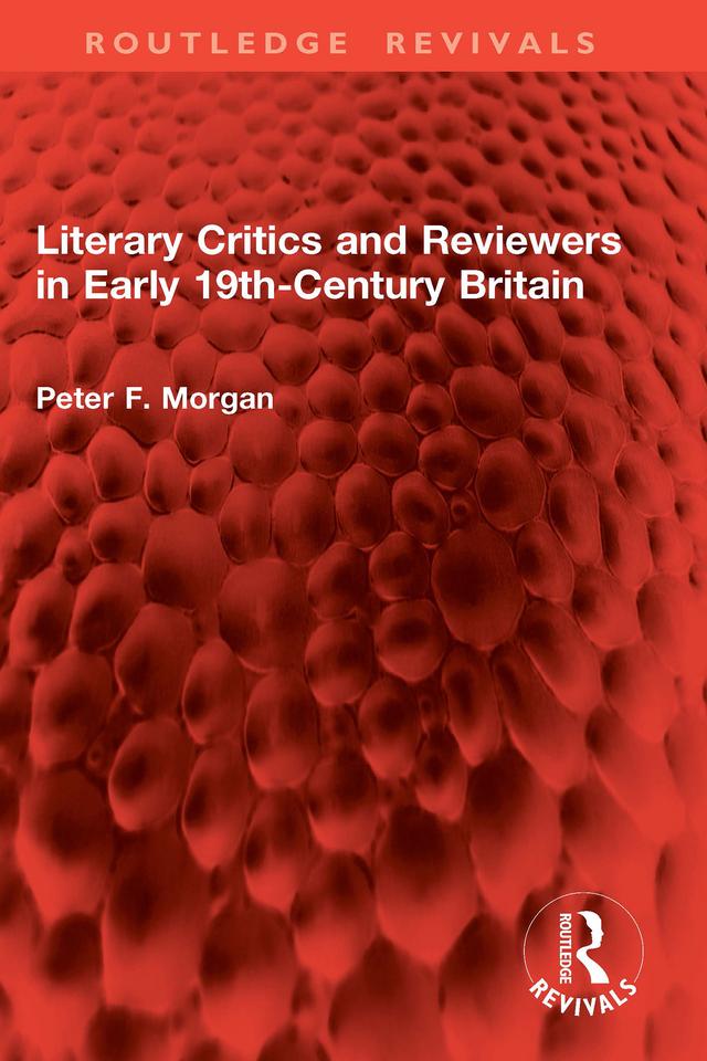 Literary Critics and Reviewers in Early 19th-Century Britain by Peter F. Morgan