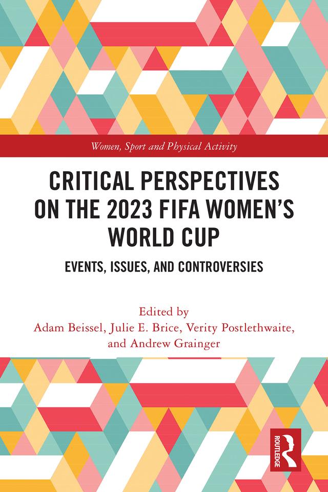Critical Perspectives on the 2023 FIFA Women’s World Cup by Adam Beissel, Andrew Grainger, Julie E. Brice, Verity Postlethwaite