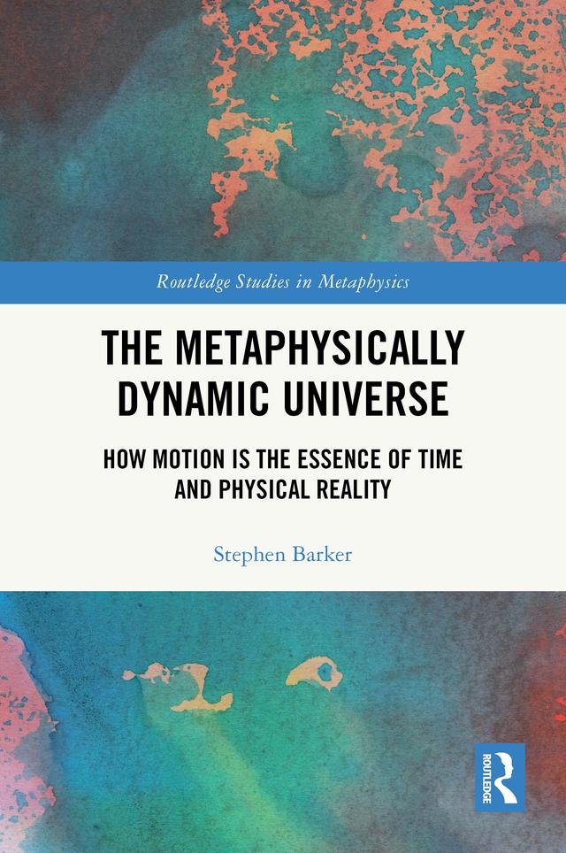 The Metaphysically Dynamic Universe by Stephen Barker