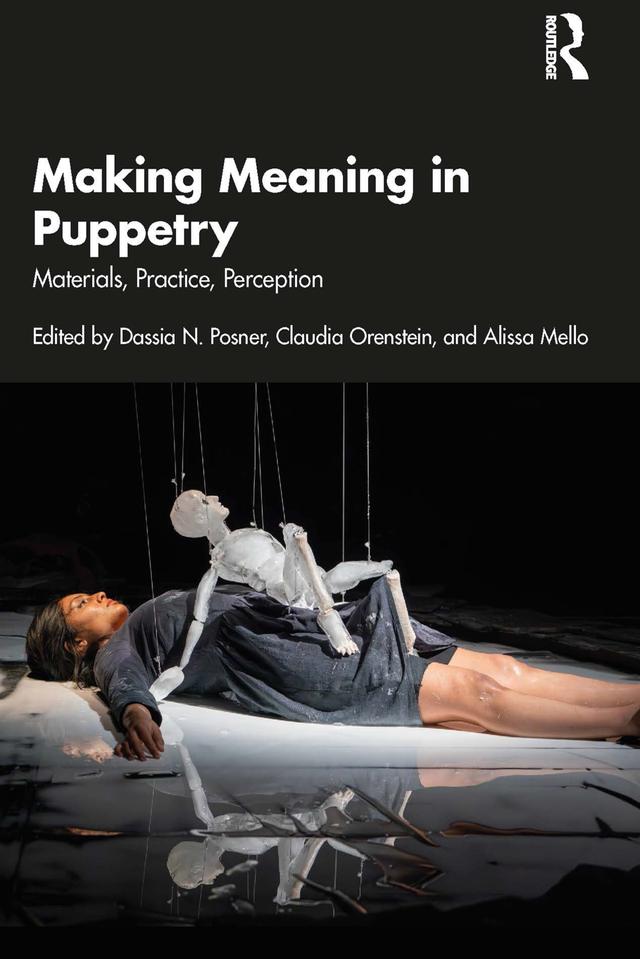 Making Meaning in Puppetry by Alissa Mello, Claudia Orenstein, Dassia N. Posner