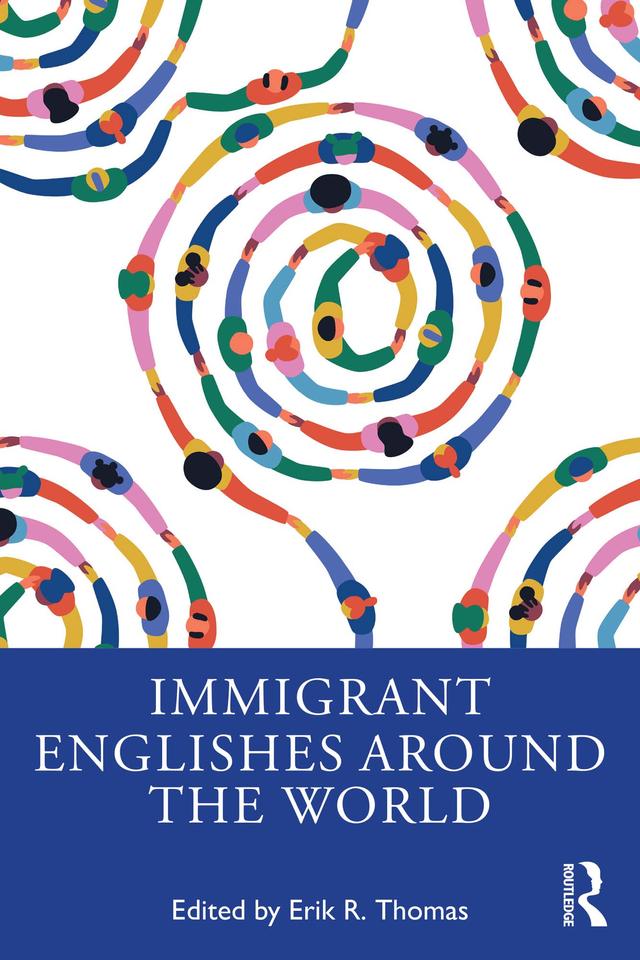 Immigrant Englishes Around the World by Erik R. Thomas