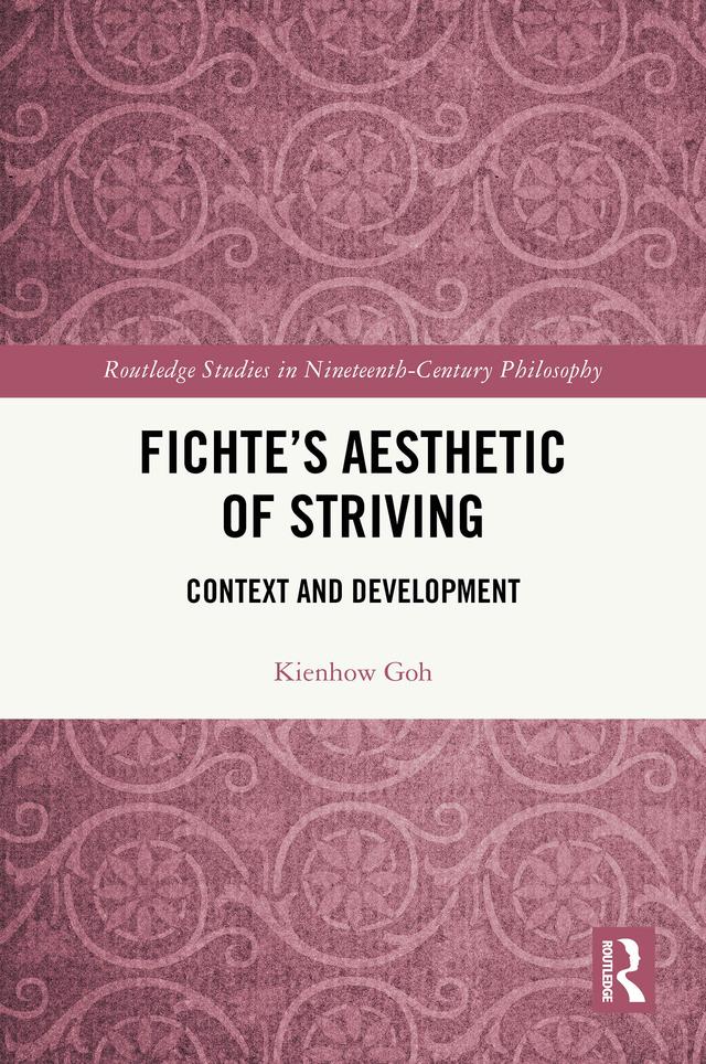 Fichte’s Aesthetic of Striving by Kienhow Goh