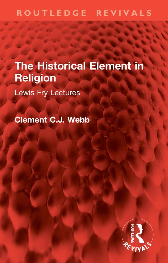 The Historical Element in Religion by Clement C.J. Webb