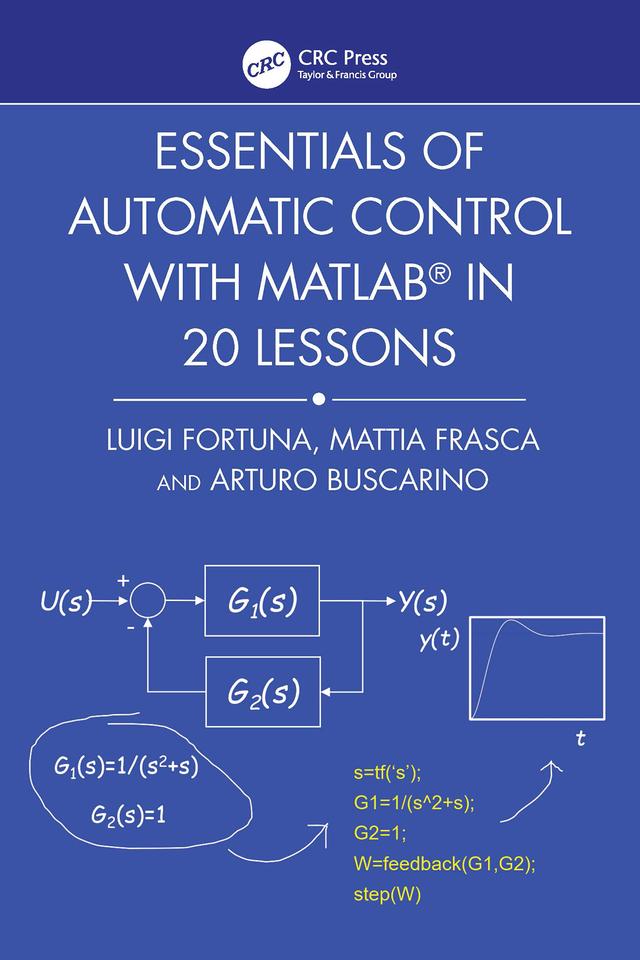 Essentials of Automatic Control with MATLAB in 20 Lessons by Arturo Buscarino, Luigi Fortuna, Mattia Frasca