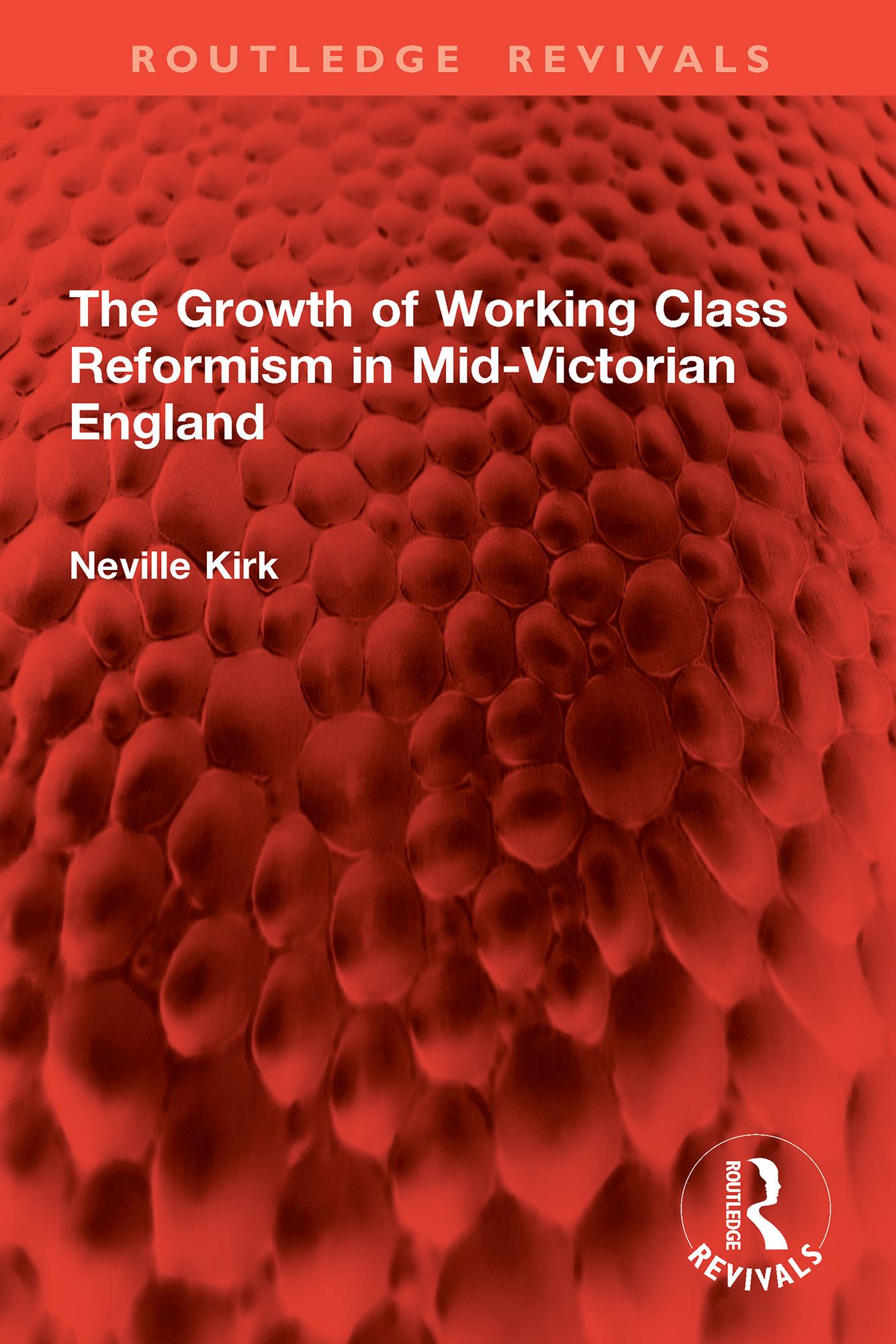 The Growth of Working Class Reformism in Mid-Victorian England