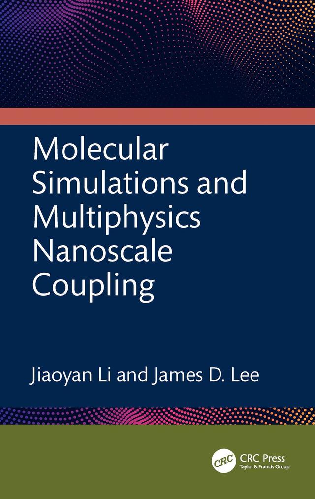 Molecular Simulations and Multiphysics Nanoscale Coupling by James D. Lee, Jiaoyan Li