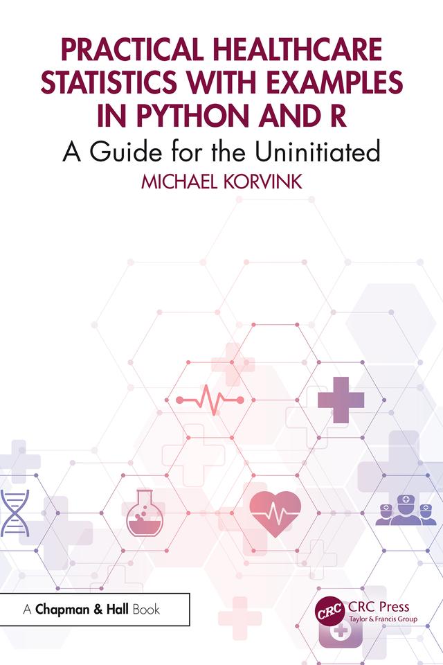 Practical Healthcare Statistics with Examples in Python and R by Michael Korvink