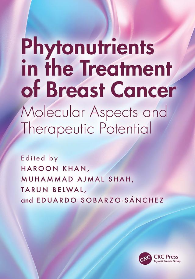 Phytonutrients in the Treatment of Breast Cancer by Eduardo Sobarzo-Sánchez, Haroon Khan, Muhammad Ajmal Shah, Tarun Belwal