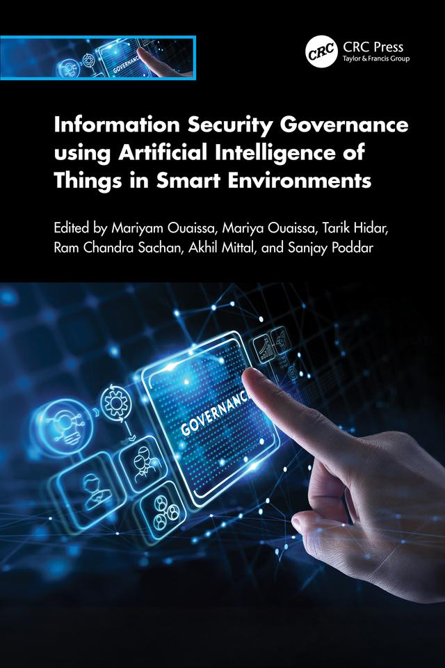 Information Security Governance using Artificial Intelligence of Things in Smart Environments by Akhil Mittal, Mariyam Ouaissa, Mariya Ouaissa, Ram Chandra Sachan, Sanjay Poddar, Tarik Hidar