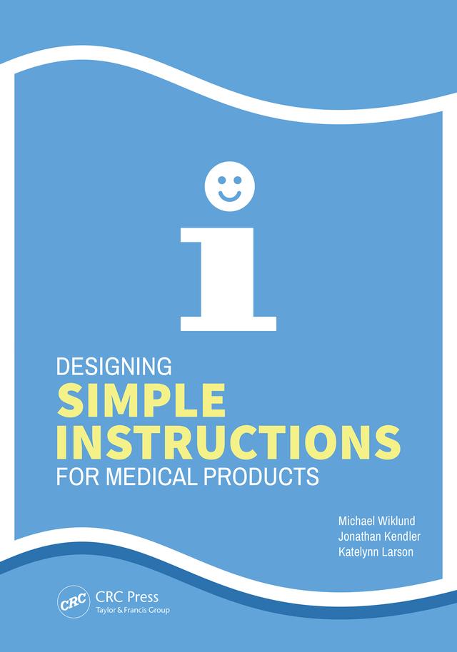 Designing Simple Instructions for Medical Products by Jonathan Kendler, Katelynn Larson, Michael Wiklund