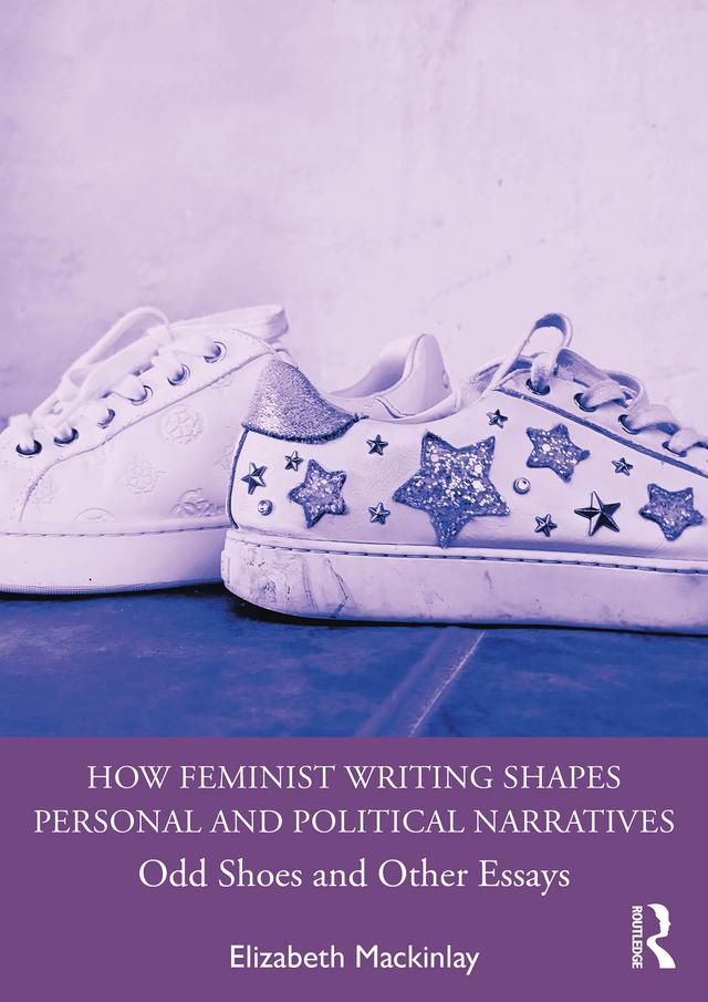 How Feminist Writing Shapes Personal and Political Narratives by Elizabeth Mackinlay
