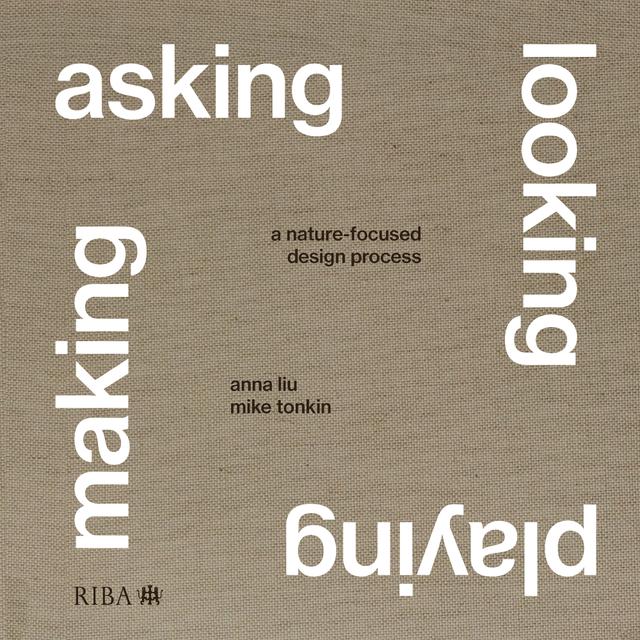 Asking, Looking, Playing, Making by Anna Liu, Mike Tonkin