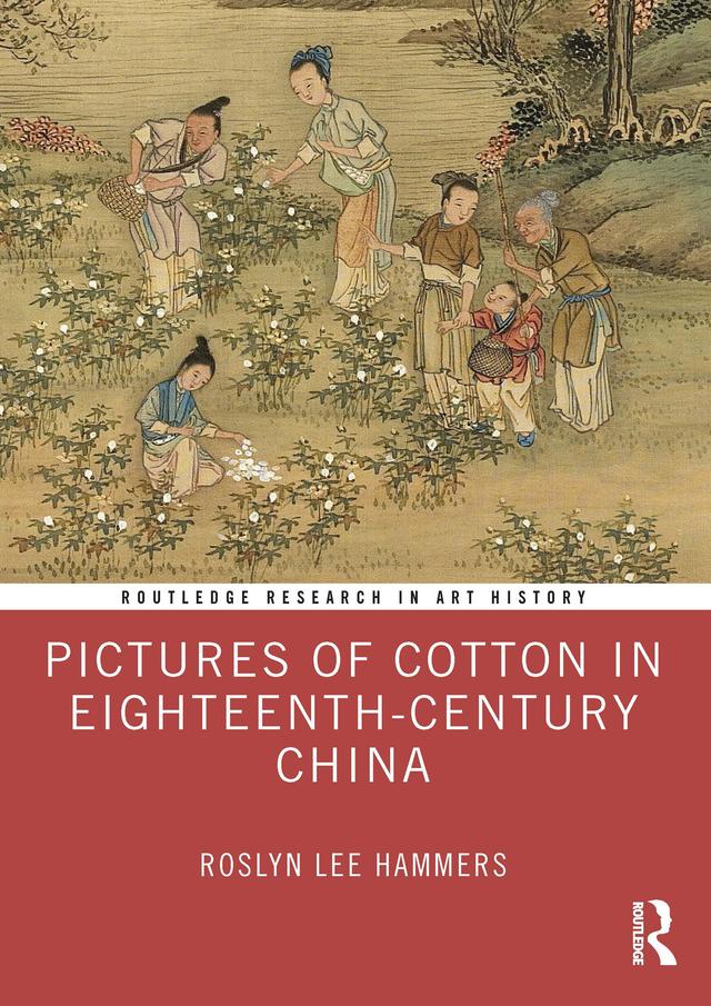 Pictures of Cotton in Eighteenth-Century China by Roslyn Lee Hammers