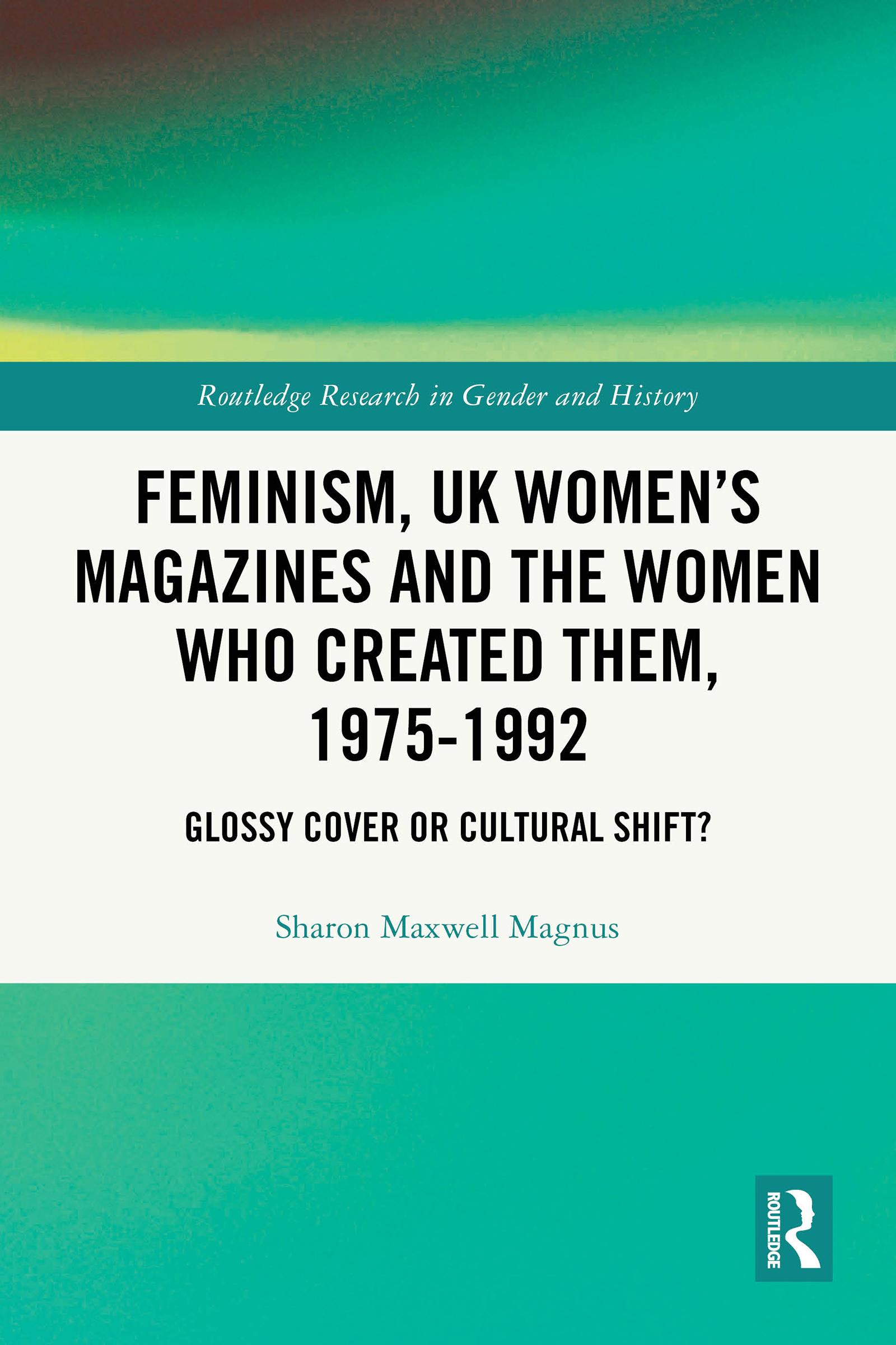 Feminism, UK Women’s Magazines and the Women who Created Them, 1975-1992