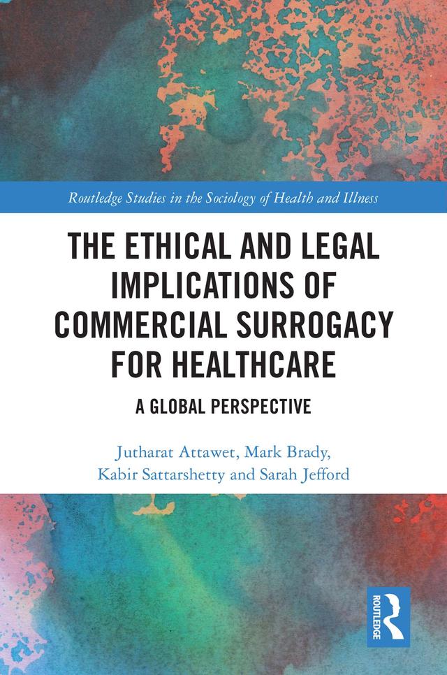 The Ethical and Legal Implications of Commercial Surrogacy for Healthcare by Jutharat Attawet, Kabir Sattarshetty, Mark Brady, Sarah Jefford