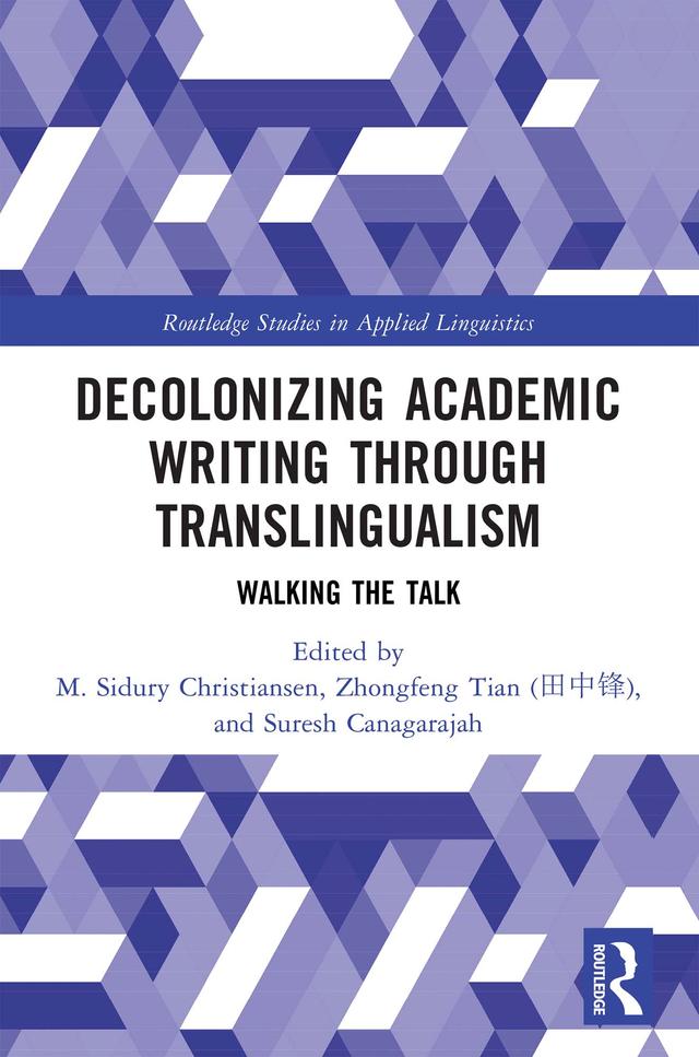 Decolonizing Academic Writing through Translingualism by M. Sidury Christiansen, Suresh Canagarajah, Zhongfeng Tian (田中锋)