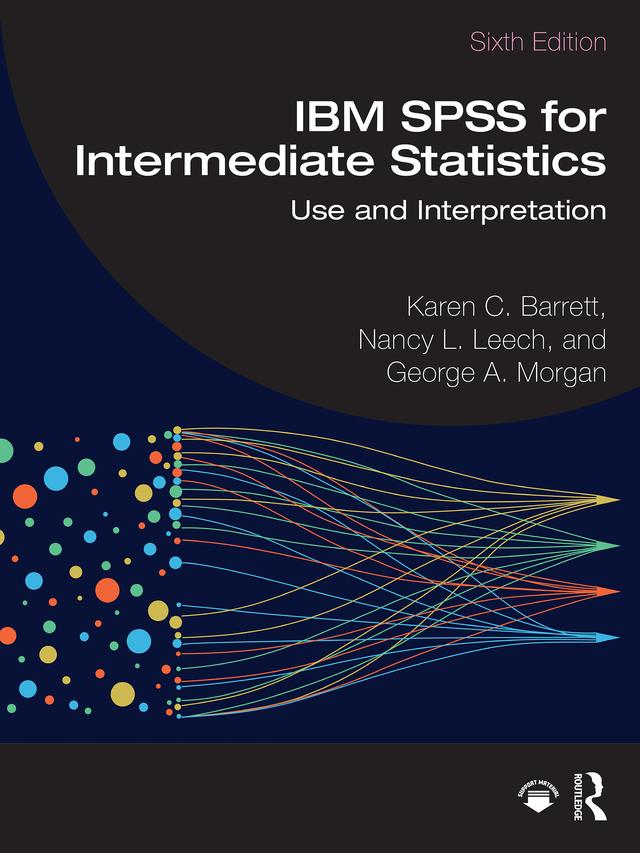 IBM SPSS for Intermediate Statistics by George A. Morgan, Karen C. Barrett, Nancy L. Leech