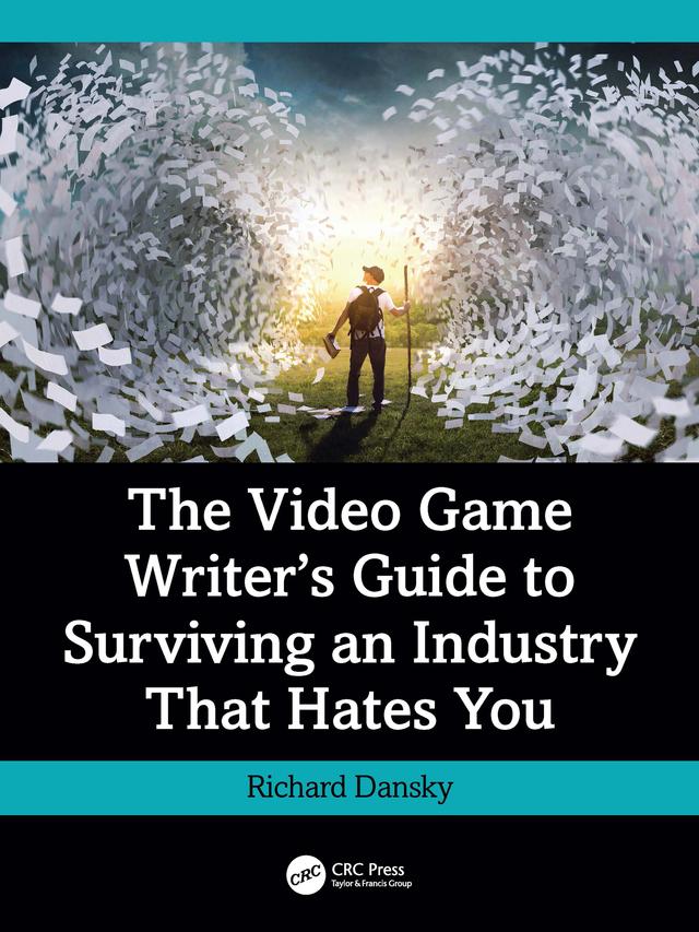 The Video Game Writer's Guide to Surviving an Industry That Hates You by Richard Dansky