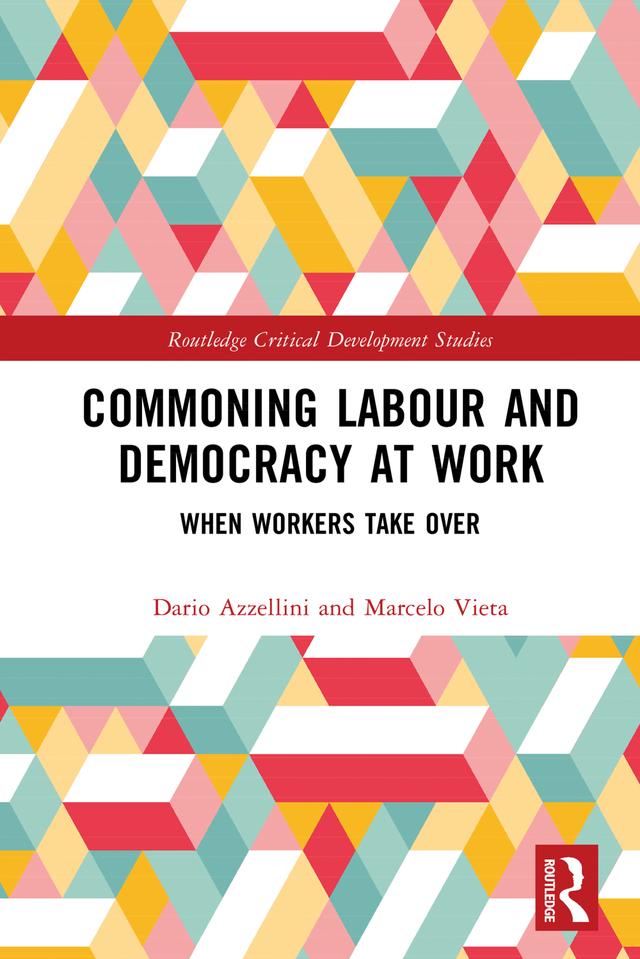 Commoning Labour and Democracy at Work by Dario Azzellini, Marcelo Vieta