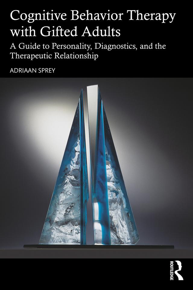 Cognitive Behavior Therapy with Gifted Adults by Adriaan Sprey