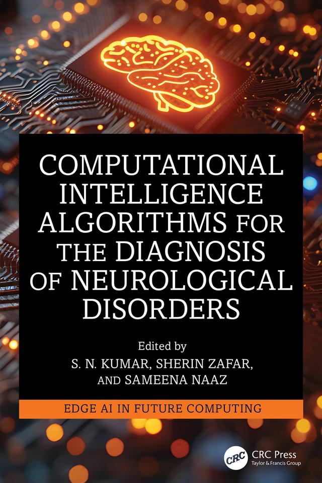 Computational Intelligence Algorithms for the Diagnosis of Neurological Disorders by Sameena Naaz, Sherin Zafar, S. N. Kumar