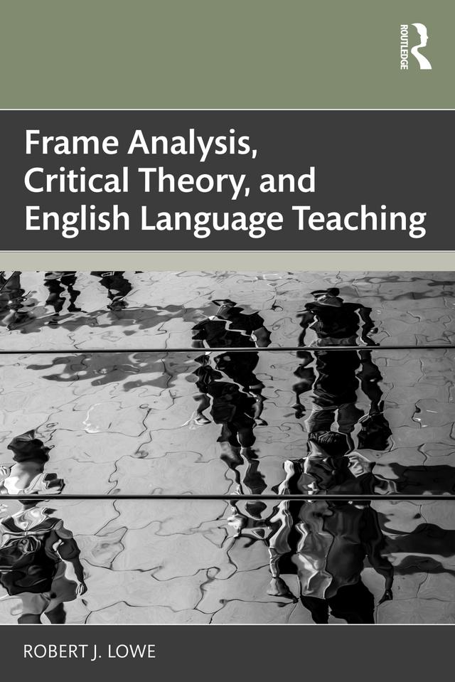 Frame Analysis, Critical Theory, and English Language Teaching by Robert J. Lowe