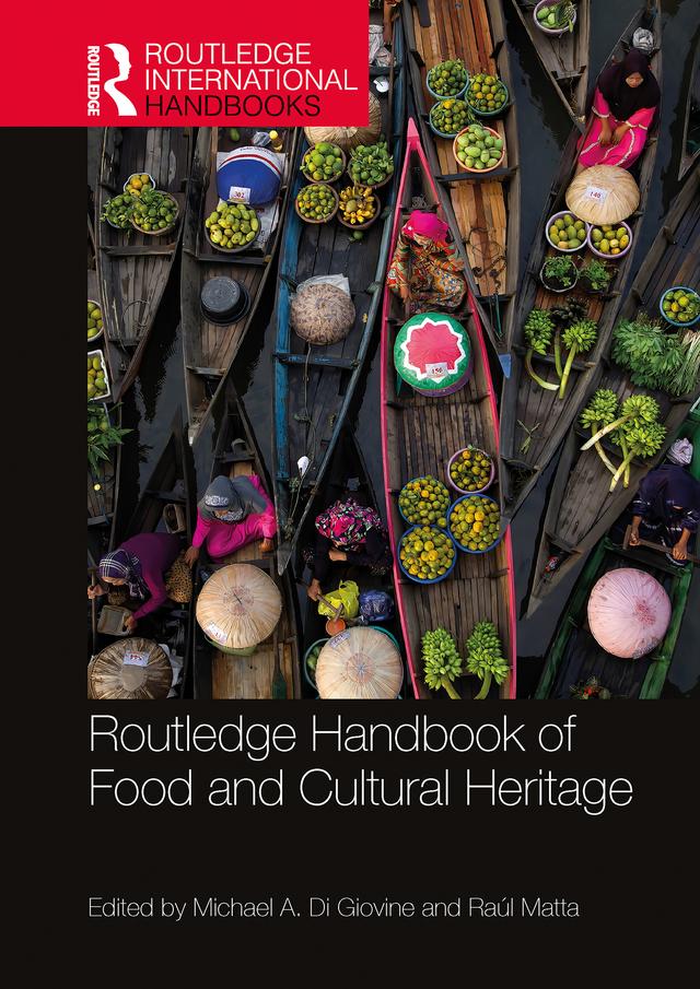 Routledge Handbook of Food and Cultural Heritage by Michael A. Di Giovine, Raúl Matta