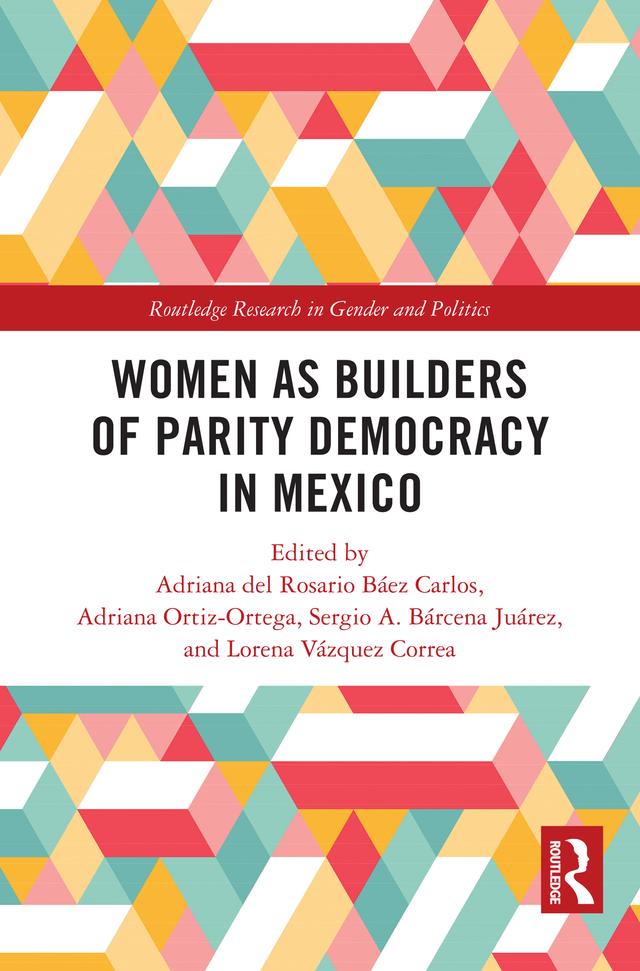 Women as Builders of Parity Democracy in Mexico by Adriana del Rosario Báez Carlos, Adriana Ortiz-Ortega, Lorena Vázquez Correa, Sergio A. Bárcena Juárez