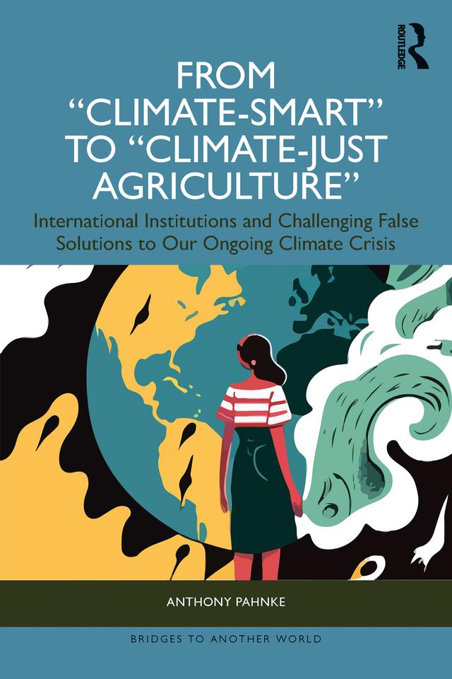 From "Climate-Smart" to "Climate-Just Agriculture” by Anthony Pahnke