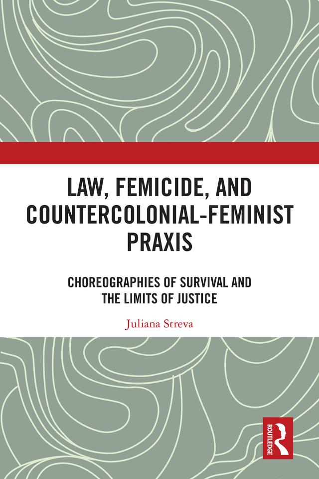 Law, Femicide, and Countercolonial-Feminist Praxis by Juliana Streva