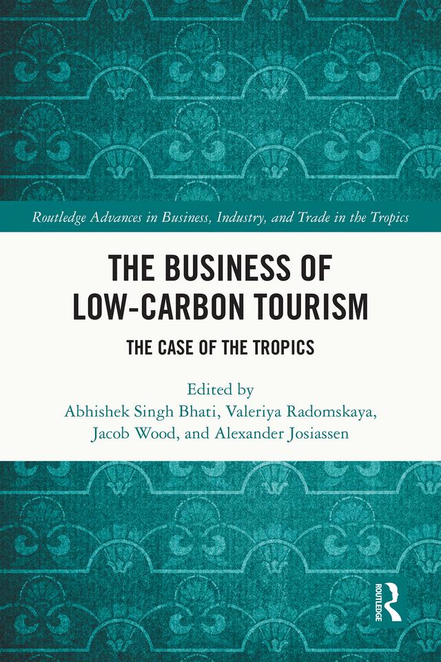 The Business of Low-Carbon Tourism by Abhishek Singh Bhati, Alexander Josiassen, Jacob Wood, Valeriya Radomskaya