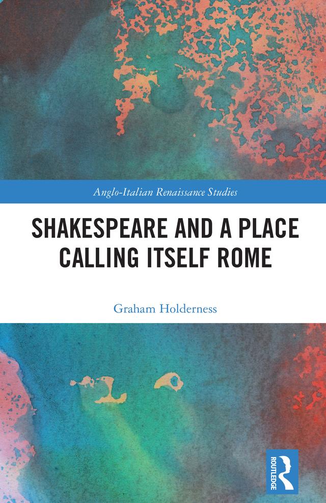 Shakespeare and a Place Calling Itself Rome by Graham Holderness