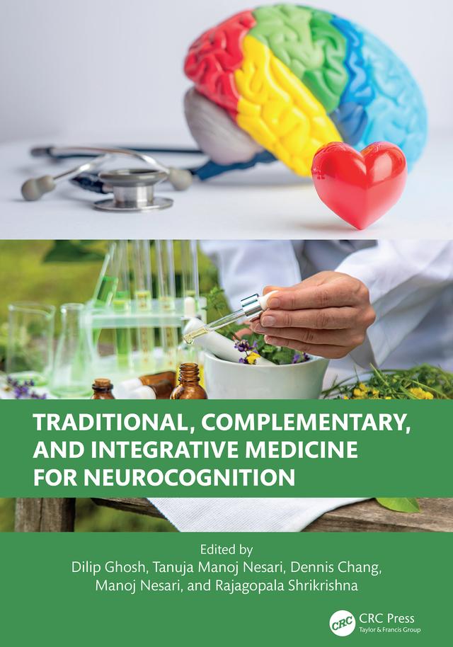 Traditional, Complementary, and Integrative Medicine for Neurocognition by Dennis Chang, Dilip Ghosh, Manoj Nesari, Rajagopala Shrikrishna, Tanuja Manoj Nesari