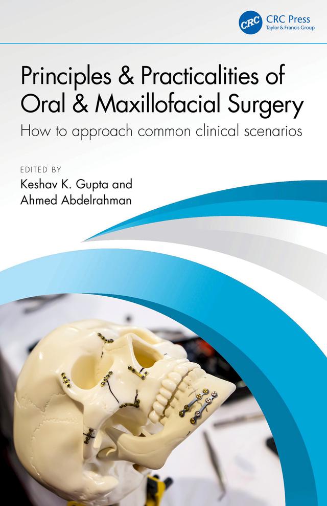 Principles and Practicalities of Oral & Maxillofacial Surgery by Ahmed Abdelrahman, Keshav K. Gupta