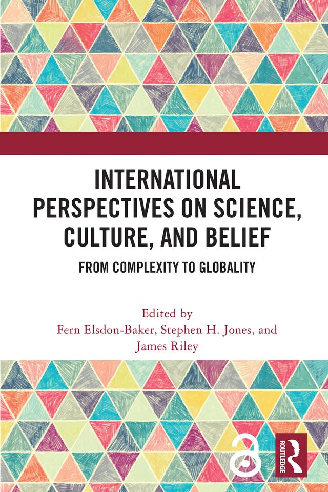 International Perspectives on Science, Culture, and Belief by Fern Elsdon-Baker, James Riley, Stephen H. Jones