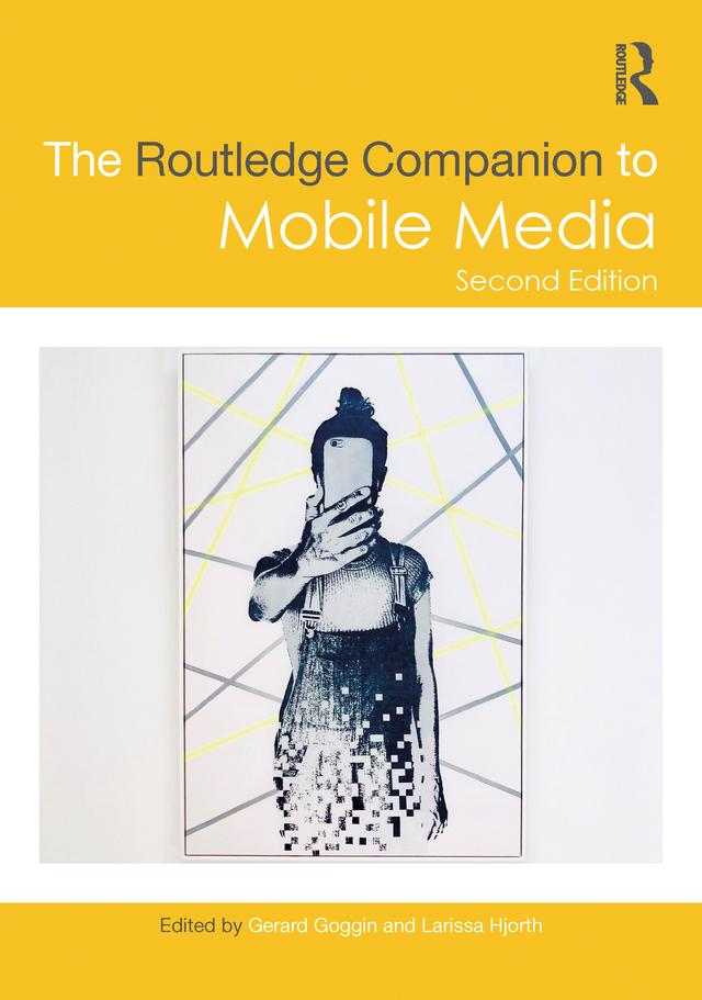The Routledge Companion to Mobile Media by Gerard Goggin, Larissa Hjorth