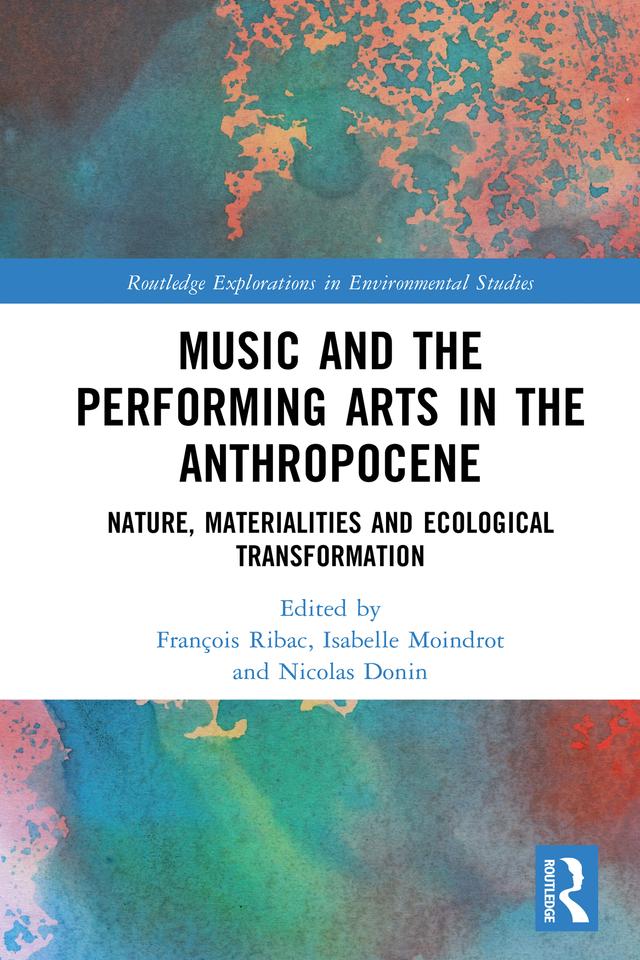 Music and the Performing Arts in the Anthropocene by François Ribac, Isabelle Moindrot, Nicolas Donin