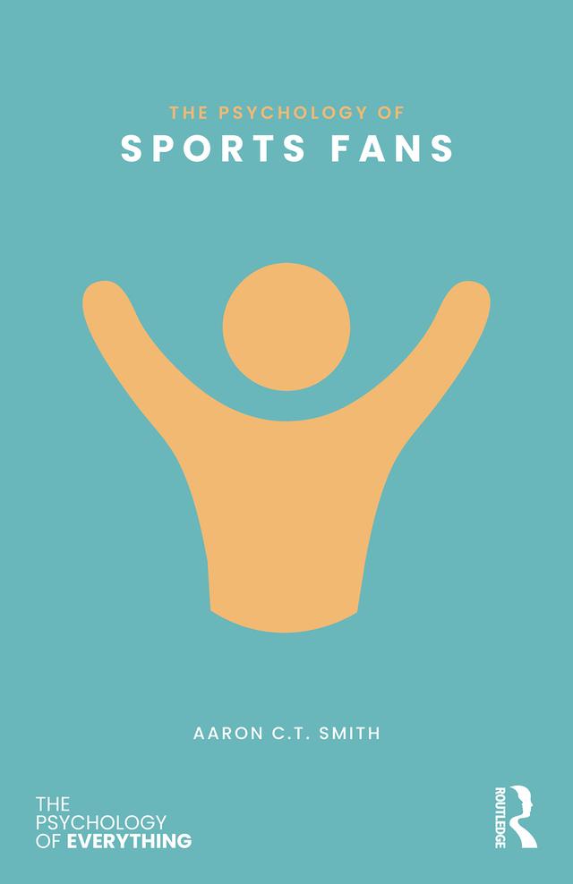 The Psychology of Sports Fans by Aaron C.T. Smith