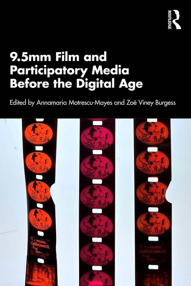 9.5mm Film and Participatory Media Before the Digital Age by Annamaria Motrescu-Mayes, Zoë Viney Burgess
