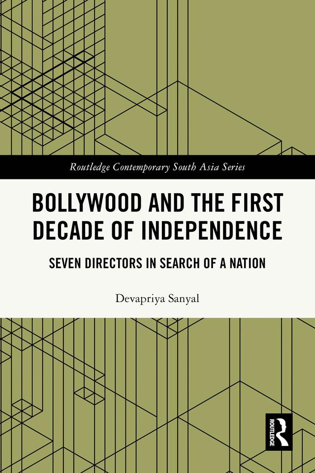 Bollywood and the First Decade of Independence by Devapriya Sanyal
