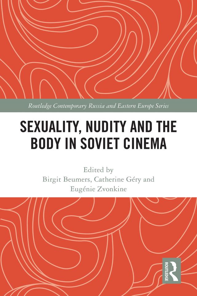 Sexuality, Nudity and the Body in Soviet Cinema by Birgit Beumers, Catherine Géry, Eugénie Zvonkine