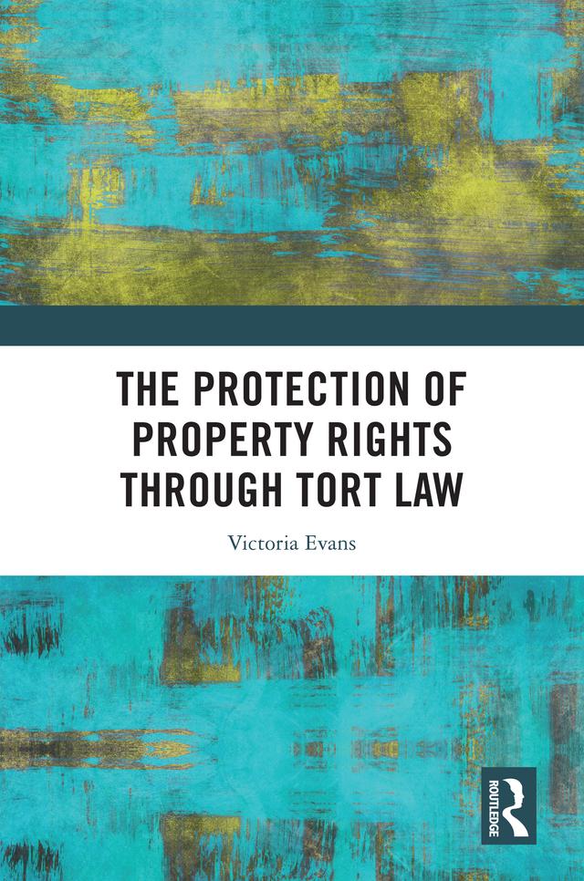 The Protection of Property Rights Through Tort Law by Victoria Evans