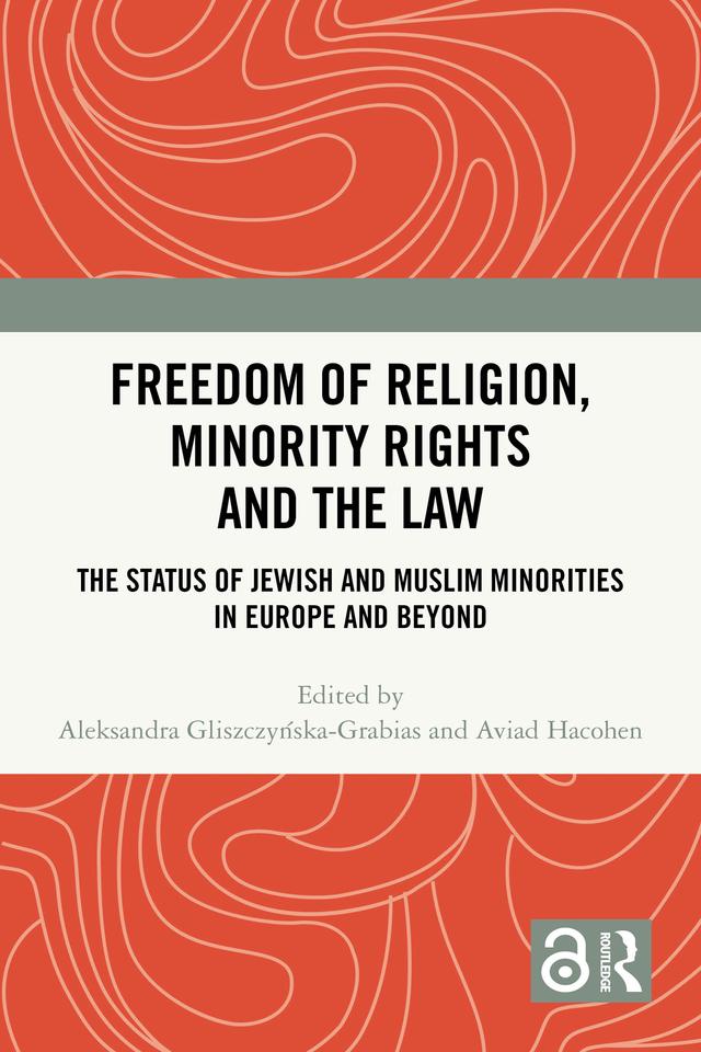 Freedom of Religion, Minority Rights and the Law by Aleksandra Gliszczyńska-Grabias, Aviad Hacohen