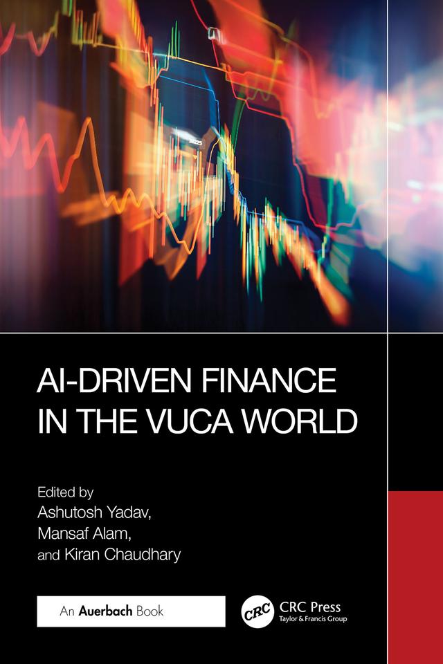 AI-Driven Finance in the VUCA World by Ashutosh Yadav, Kiran Chaudhary, Mansaf Alam