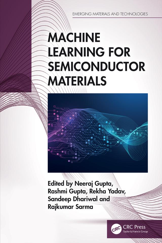 Machine Learning for Semiconductor Materials by Neeraj Gupta, Rajkumar Sarma, Rashmi Gupta, Rekha Yadav, Sandeep Dhariwal