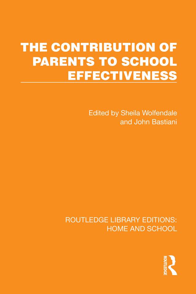 The Contribution of Parents to School Effectiveness by John Bastiani, Sheila Wolfendale